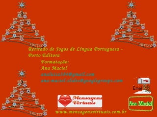Retirado de Jogos de Língua Portuguesa - Porto Editora  Formatação: Ana Maciel [email_address] [email_address] www.mensagensvirtuais.com.br 