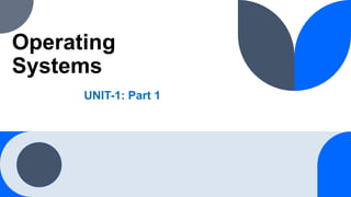 Operating
Systems
UNIT-1: Part 1
 