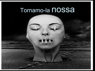 Tornamo-la  nossa 