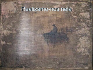 Realizamo-nos nela 