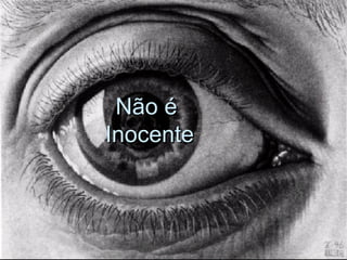 Não é  Inocente 