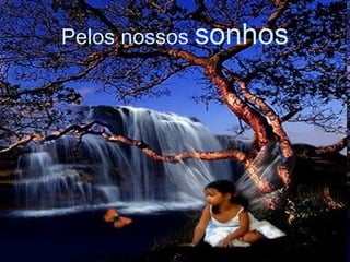Pelos nossos  sonhos 