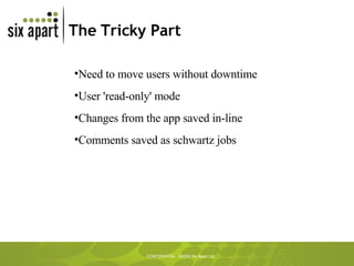 The Tricky Part Need to move users without downtime User 'read-only' mode Changes from the app saved in-line Comments saved as schwartz jobs 
