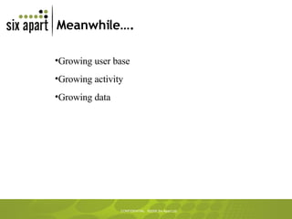 Meanwhile…. Growing user base Growing activity Growing data 