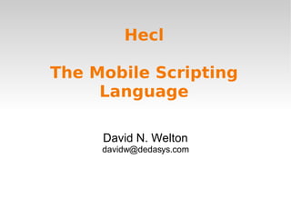 Hecl The Mobile Scripting Language ,[object Object],[object Object]