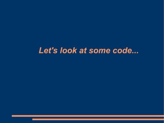 Let's look at some code... 