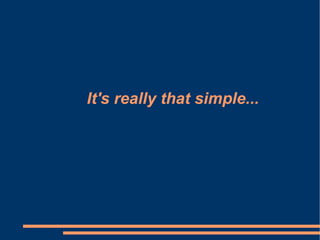 It's really that simple... 