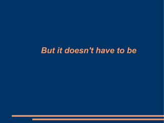 But it doesn't have to be 