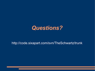 Questions? http://code.sixapart.com/svn/TheSchwartz/trunk 