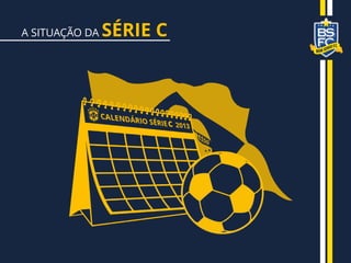 A SITUAÇÃO DA SÉRIE C
 