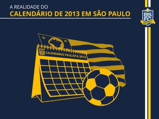 A REALIDADE DO
CALENDÁRIO DE 2013 EM SÃO PAULO
 