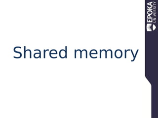 Shared memory

 