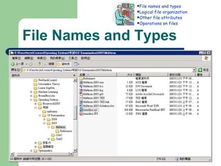 File Names and Types Valid name  Number of characters Lower vs upper case Extension Tied to type of file Used by applications File type recorded in  header Cannot be changed (even when extension changes) Basic types: text, object, load file; directory Application-specific types, e.g., .doc, .ps, .html File  names  and  types Logical file  organization Other file  attributes Operations  on files 
