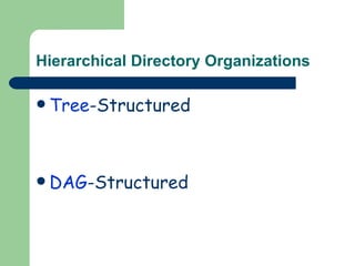 Hierarchical Directory Organizations Tree -Structured DAG -Structured 