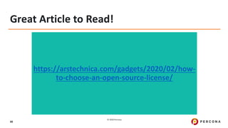 © 2020 Percona.
68
Great Article to Read!
https://arstechnica.com/gadgets/2020/02/how-
to-choose-an-open-source-license/
 