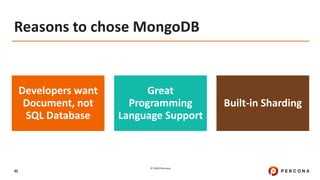 © 2020 Percona.
95
Reasons to chose MongoDB
Developers want
Document, not
SQL Database
Great
Programming
Language Support
Built-in Sharding
 