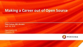 © 2019 Percona.
1
Peter Zaitsev, CEO, Percona
Making a Career out of Open Source
April 18, 2019
Open Source 101
Columbia, SC
 