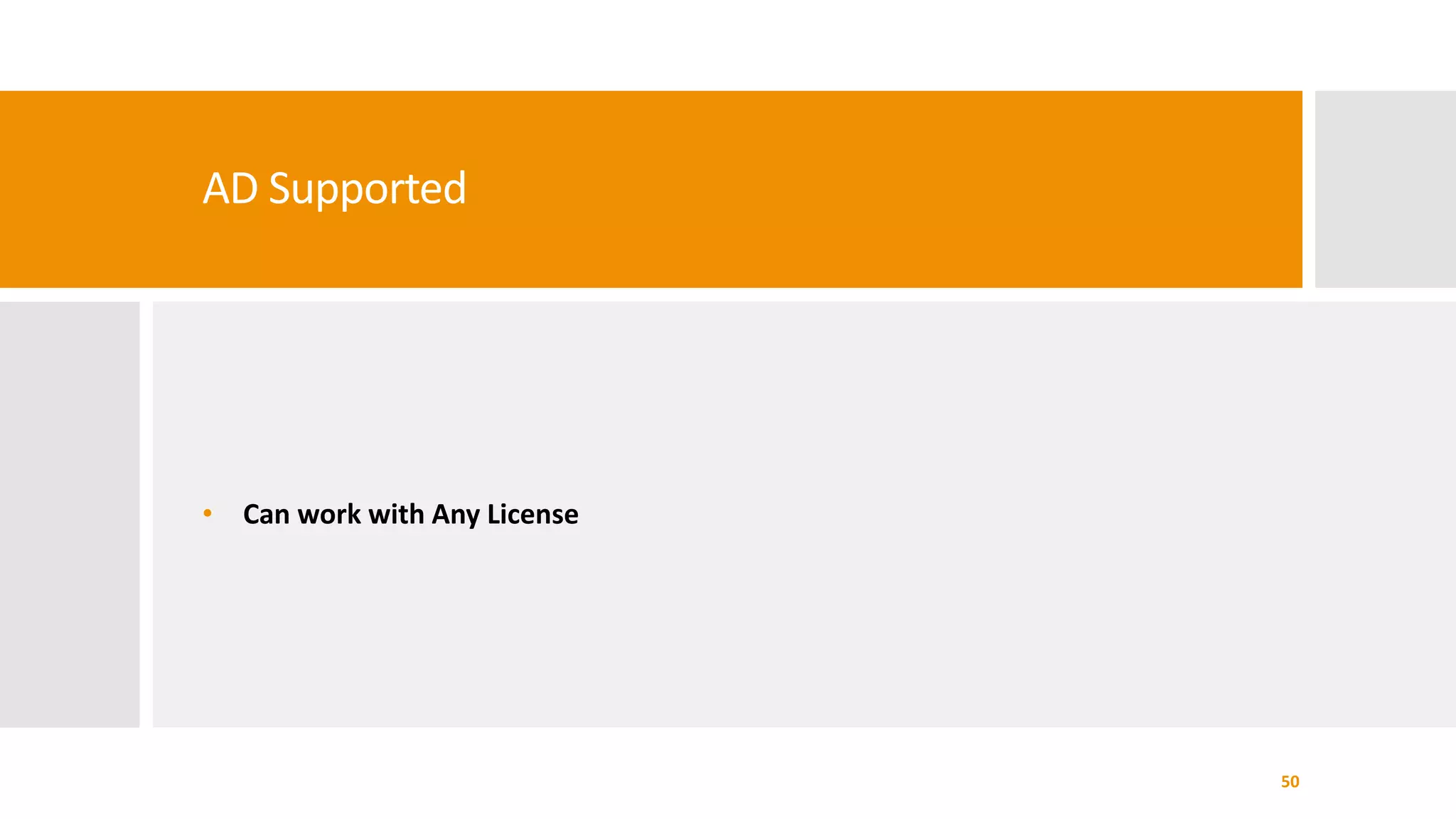 AD Supported
• Can work with Any License
50
 