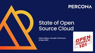 State of Open
Source Cloud
Peter Zaitsev, Founder at Percona
23 Mar 2023
 