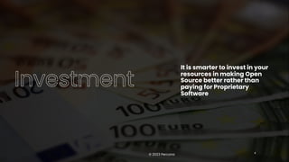 It is smarter to invest in your
resources in making Open
Source better rather than
paying for Proprietary
Software
© 2023 Percona 4
 
