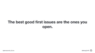 @bdougieYO
opensauced.pizza
The best good
fi
rst issues are the ones you
open.
 