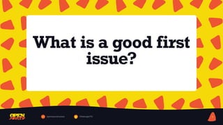 opensauced.pizza @bdougieYO 8
What is a good first
issue?
 