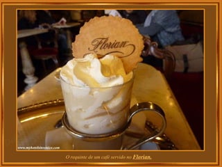 O requinte de um café servido no  Florian. 