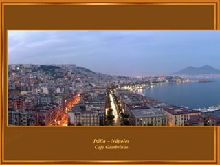 Itália – Nápoles
Café Gambrinus
 