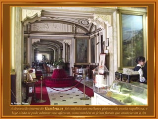 A decoração interna do Gambrinus foi confiada aos melhores pintores da escola napolitana, e
hoje ainda se pode admirar seus afrescos, como também os frisos florais que anunciavam a Art
Nouveau.
 