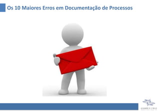 Os 10 Maiores Erros em Documentação de Processos
 