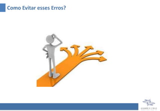 Como Evitar esses Erros?
 