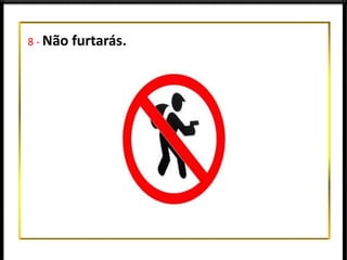 8 - Não furtarás.
 
