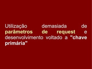 Os 10 maus hábitos dos desenvolvedores JSF