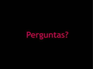Perguntas?
 