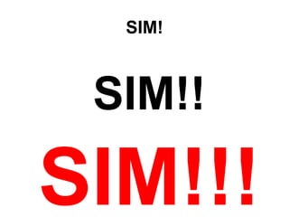 SIM!
SIM!!
SIM!!!
 