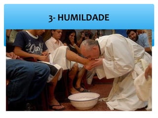 3- HUMILDADE 
 