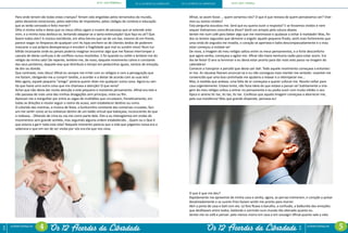 ECIT • 2013 WithYou • ECIT• 2013 • WithYouOS 12 ACORDES DA LIBERDADE OS !2 ACORDES DA LIBERDADEEcit
escoladecoaching.com
Ecit
escoladecoaching.com
4 5Os 12 Acordes da Liberdade Os 12 Acordes da Liberdade
Afinal, se assim fosse ... quem seríamos nós? O que é que restava de quem pensávamos ser? Vive-
mos ou somos vividos?
Esta pergunta assustou-me. Será que eu queria ouvir a resposta? E se fossemos vividos e nem
sequer tivéssemos consciência disso? Senti um arrepio pela coluna abaixo.
Sentei-me num café para beber algo que me reanimasse e ajudasse a voltar à realidade! Mas, fin-
dos os breves segundos que demorei a engolir aquele pequeno fluido, senti mais fortemente que
uma onda de angustia me invadia, o coração se apertava e batia descompassadamente e o mau
estar começou a instalar-se!
De novo, a imagem do meu relógio saltou entre os meus pensamentos, e o forte desconforto
que agora sentia, começava a agitar-me. Afinal não havia nenhuma razão para estar assim. Era
dia de festa! O ano ia terminar e eu devia estar pronto para dar mais este passo na viragem do
calendário!
Comecei a transpirar e percebi que devia sair dali. Todo aquele movimento começava a entontec-
er-me. As náuseas fizeram anunciar-se e eu não conseguia mais manter-me sentado. Levantei-me
convencido que uma boa caminhada me ajudaria a relaxar e a retemperar-me...
Mas, à medida que andava, uma falta de ar começava a querer sufocar-me. Resolvi voltar para
casa urgentemente. Estava tonto, não fazia ideia do que estava a passar-se! Subitamente a ima-
gem do meu relógio voltou a entrar no pensamento e eu podia ouvir com muita nitidez o seu
típico e sereno tic-tac, tic-tac, tic-tac. Confesso que aquela imagem começava a aborrecer-me,
pela sua insistência! Mas que grande disparate, pensava eu!
O que é que me deu?
Rapidamente me aproximei de minha casa e sentia, agora, as pernas tremerem, o coração a pulsar
desalmadamente e os suores frios faziam sentir-me pronto para morrer.
Abri a porta de casa e bati com ela. Lá fora ficava o barulho, a confusão, a balburdia das emoções
que desfilavam entre todos, bailando e sorrindo num mundo tão alienado quanto eu.
Sentei-me no sofá e pensei: pelo menos morro em casa e em sossego! Afinal quanto vale a vida
Para onde teriam ido todas estas crianças? Teriam sido engolidas pelos terramotos do mundo,
pelos desastres emocionais, pelos exércitos de impostores, pelos códigos de conduta e educação
que as terão cerceado e feito morrer?
Olho à minha volta e deixo que os meus olhos sigam a nuvem de pessoas que se estende ante
mim, e a minha vista desfoca-se, tentando adaptar-se a tanta estimulação! Que faço eu ali? Que
fazem todos eles? A música estridente, em altos berros que sai de um bar, mesmo ali em frente,
parece rasgar os tímpanos de qualquer um! As lojas enchem-se de clientes ávidos de poderem
mascarar a sua própria desesperança e encobrir a fragilidade que mal os sustém vivos! Num tur-
bilhão incessante onde eu jamais poderia imaginar encontrar algo que me fizesse interromper a
cascata de ideias confusas e de conflitos nunca resolvidos. E foi quando eu voltei a lembrar-me do
relógio da minha sala! De repente, lembrei-me, de novo, daquele movimento calmo e constante
dos seus ponteiros, daquele eixo que distribuía o tempo em pedacinhos iguais, isentos de emoção,
de dor ou dúvida.
Que contraste, meu Deus! Afinal eu sempre me irritei com os relógios e com a perseguição que
me faziam, obrigando-me a cumprir tarefas, a acordar e a deitar de acordo com as suas leis!
Mas agora, aquele pequeno “amigo” parecia querer dizer-me qualquer outra coisa. Agora eu sen-
tia que havia uma outra coisa que me chamava a atenção! O que seria?
Achei que não devia dar muita atenção a este pequeno e insistente pensamento. Afinal era tolo e
não passava de mais uma das minhas divagações sem princípio, meio ou fim.
Apressei-me a mergulhar por entre as vagas de multidões que circulavam, freneticamente, em
todas as direções e resolvi seguir o rastro do acaso, sem estabelecer destino ou rumo.
O colorido das montras, a música de festa, o burburinho constante das conversas cruzadas, fazi-
am-me sentir como se eu estivesse dentro de um balão virtual que baloiçava, inconsciente do que
o rodeava... Olhando de cima eu via-me como parte dele. Eles e eu interagíamos em ondas de
movimentos sem grande sentido, mas seguindo alguma ordem estabelecida... Quem ou o Que é
que estaria a gerir toda esta vida? Naquele momento parecia que a vida que julgamos nossa era a
soberana e que em vez de ser vivida por nós era ela que nos vivia.
 