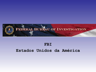 FBI
Estados Unidos da América
 
