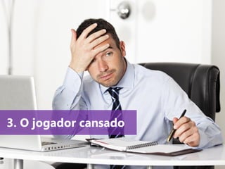 www.agendor.com.br
3. O jogador cansado
 