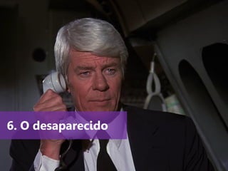 www.agendor.com.br
6. O desaparecido
 