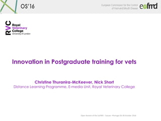Open	Session	of	the	EuFMD	-	Cascais	–Portugal	26-28	October	2016	
	
	
	
	
Innovation in Postgraduate training for vets
Chr...