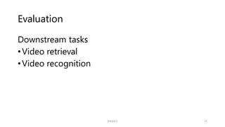 Evaluation
Downstream tasks
•Video retrieval
•Video recognition
21
SSII2021
 