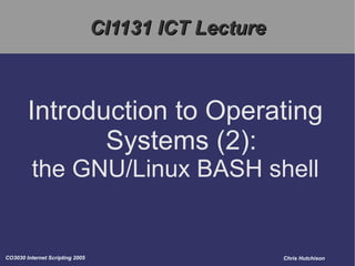 CI1131 ICT Lecture Introduction to Operating Systems (2): the GNU/Linux BASH shell 