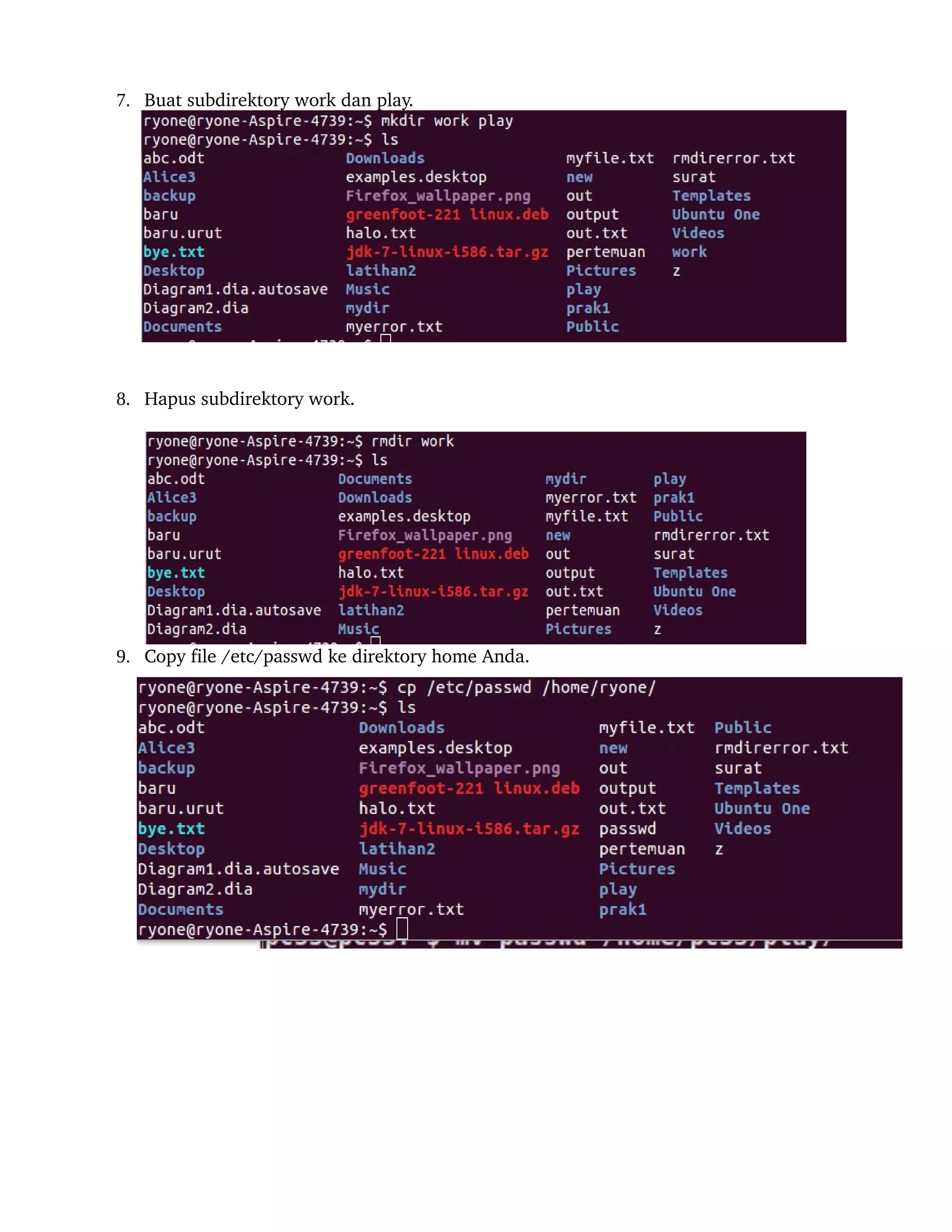 7. Buat subdirektory work dan play.




8. Hapus subdirektory work.




9. Copy file /etc/passwd ke direktory home Anda.
 