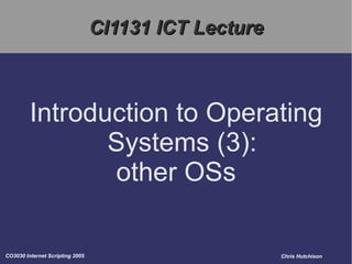 CI1131 ICT Lecture Introduction to Operating Systems (3): other OSs 