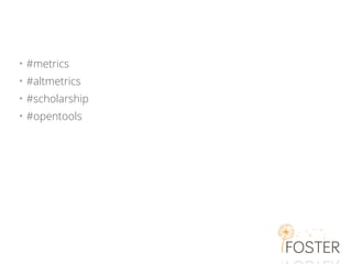 • #metrics
• #altmetrics
• #scholarship
• #opentools
 