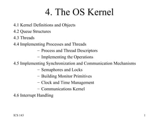 4. The OS Kernel ,[object Object],[object Object],[object Object],[object Object],[object Object],[object Object],[object Object],[object Object],[object Object],[object Object],[object Object],[object Object]