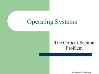 A. Frank - P. Weisberg
Operating Systems
The Critical-Section
Problem
 