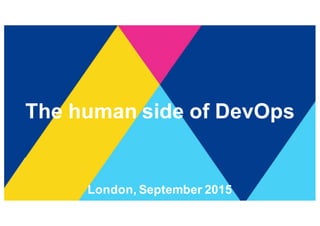The$human$side$of$DevOps
London,$September$2015
 