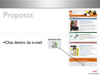 •Chat dentro do e-mail
Proposta
 